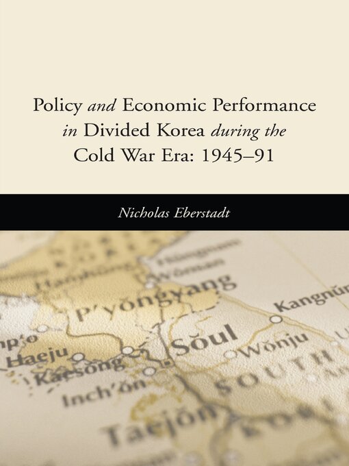 Title details for Policy and Economic Performance in Divided Korea During the Cold War Era by Nicholas Eberstadt - Available